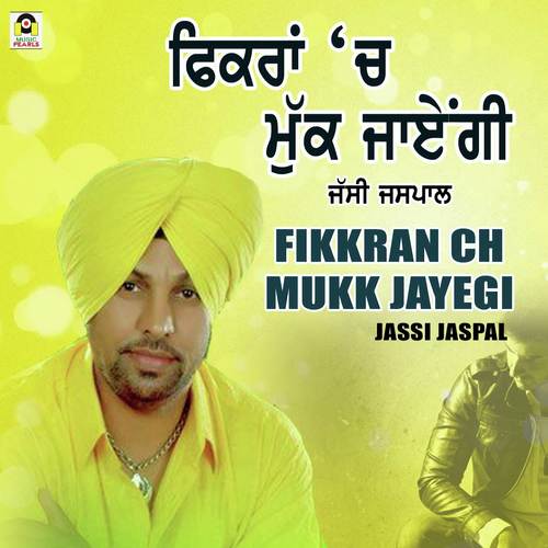 Fikkran Ch Mukk Jayegi by Jassi Jaspal - Download on PagalFree
