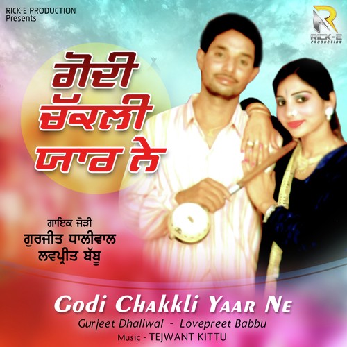 Godi Chakkli Yaar Ne by Gurjeet Dhaliwal, Lovepreet Babbu - Download on PagalFree