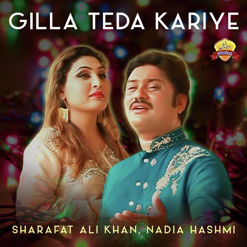 Gilla Teda Kariye by Nadia Hashmi, Sharafat Ali Khan - Download on PagalFree