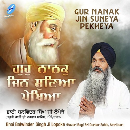 Gur Nanak Jin Suneya Pekheya by a titleSongs performed by Bhai Balwinder Singh Ji Lopoke (Hazuri Ragi Sri Darbar Sahib class hrefhtt - Download on PagalFree