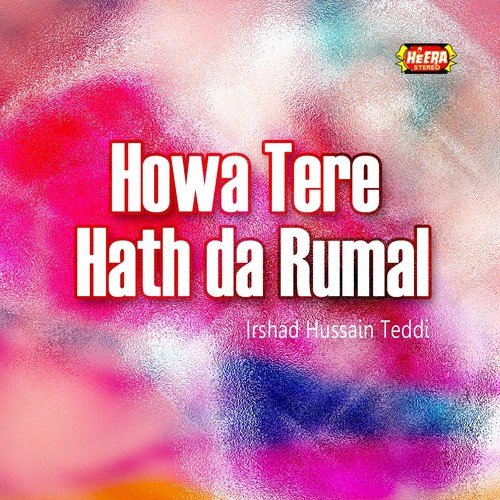 Howa Tere Hath Da Rumal by Irshad Hussain Teddi - Download on PagalFree