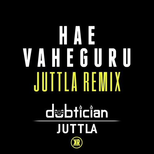 Hae Vaheguru (Juttla Remix) by Dubtician, Kuljit Bhamra, Juttla - Download on PagalFree
