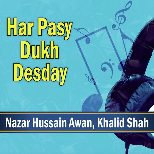 Har Pasy Dukh Desday by Nazar Hussain Awan, Khalid Shah - Download on PagalFree