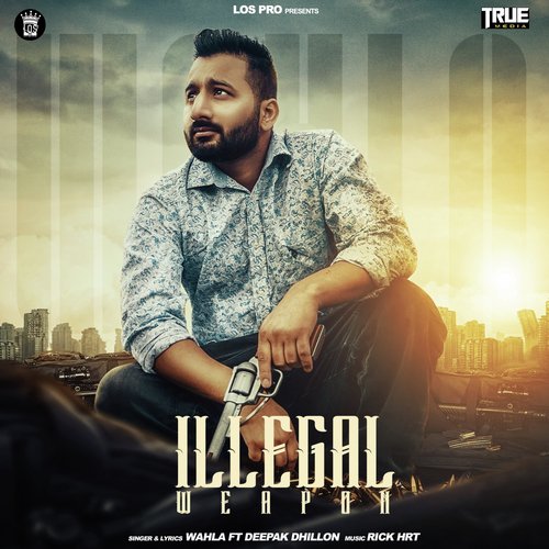 Illegal Weapon by Wahla, Deepak Dhillon - Download on PagalFree