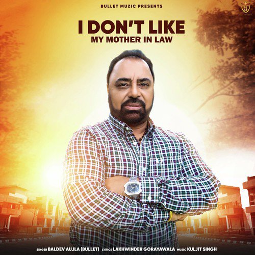 I Dont Like My Mother In Law by Baldev Aujla Bullet - Download on PagalFree
