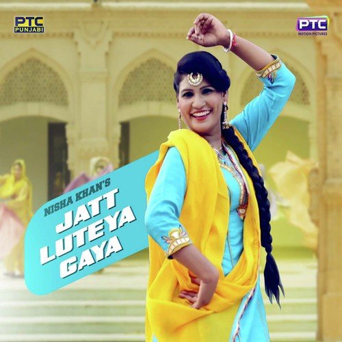 Jatt Luteya Gaya by Nisha Khan - Download on PagalFree