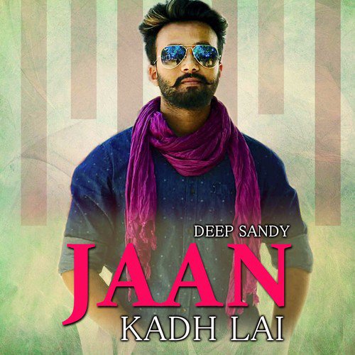 Jaan Kadh Lai by Deep Sandy - Download on PagalFree