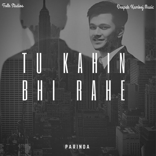 Tu Kahin Bhi Rahe - Parinda by Vinayak Gupta - Download on PagalFree