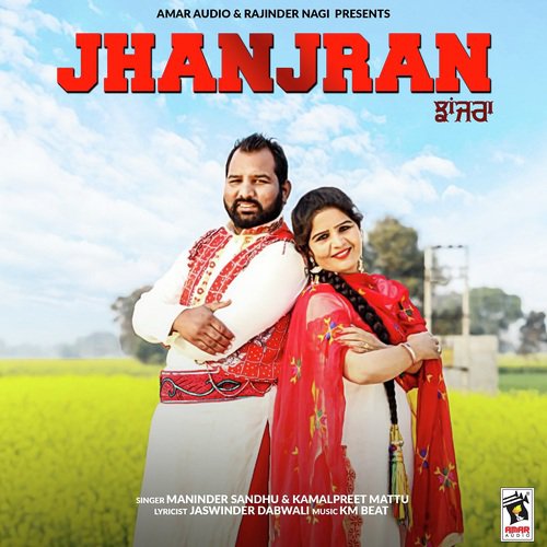 Jhanjran by Maninder Sandhu, Kamalpreet Mattu - Download on PagalFree