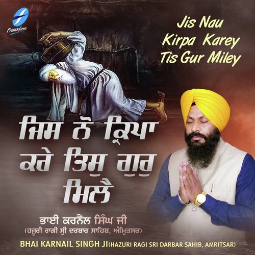Jis Nau Kirpa Karey Tis Gur Miley by a titleSongs performed by Bhai Karnail Singh Ji (Hazuri Ragi Sri Darbar Sahib class hrefhttpswww.jio - Download on PagalFree