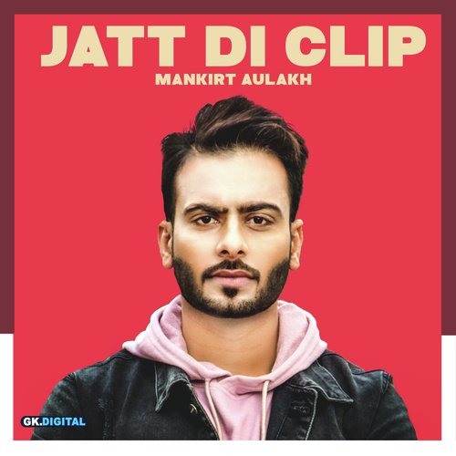 Jatt Di Clip by Mankirt Aulakh - Download on PagalFree