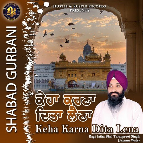 Keha Karna Dita Lena by Raji Jatha Bhai Taranpreet Singh - Download on PagalFree