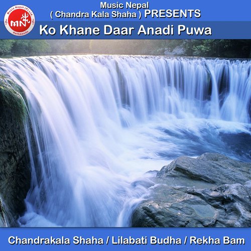 Ko Khane Daar Anadi Puwa by Chandrakala Shaha, Lilabati Budha amp Rekha Bam - Download on PagalFree