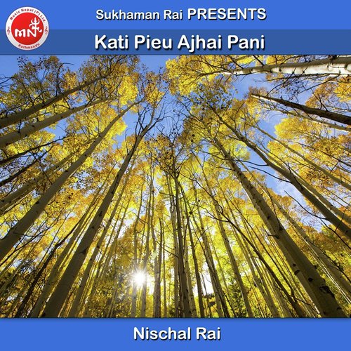 Kati Pieu Ajhai Pani by Nischal Rai - Download on PagalFree