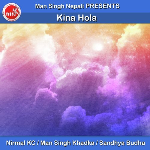 Kina Hola by Nirmal KC, Man Singh Khadka, Sandhya Budha - Download on PagalFree