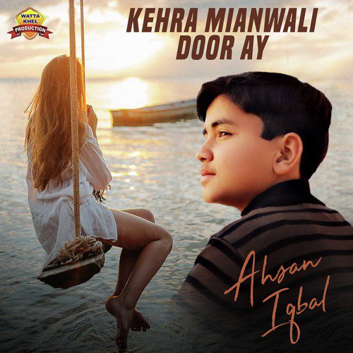 Kehra Mianwali Door Ay by Ahsan Iqbal - Download on PagalFree