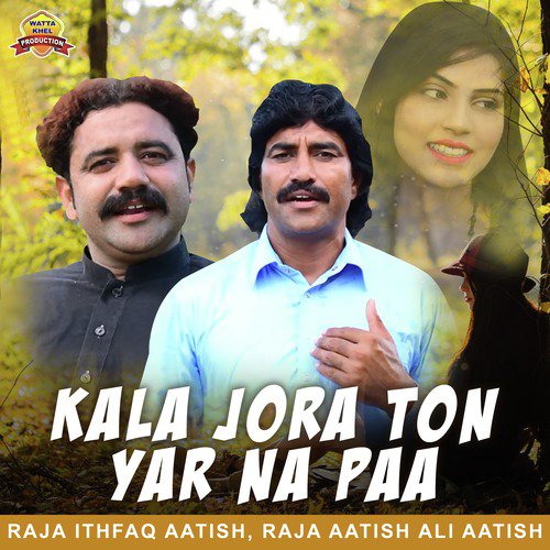 Kala Jora Ton Yar Na Paa by Raja Aatish Ali Aatish, Raja Ithfaq Aatish - Download on PagalFree