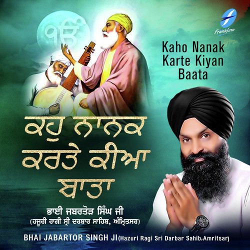 Kaho Nanak Karte Kiyan Baata by a titleSongs performed by Bhai Jabartor Singh Ji (Hazuri Ragi Sri Darbar Sahib class hrefhttpswww.ji - Download on PagalFree