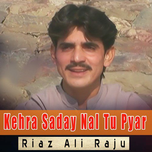 Kehra Saday Nal Tu Pyar by Riaz Ali Raju - Download on PagalFree
