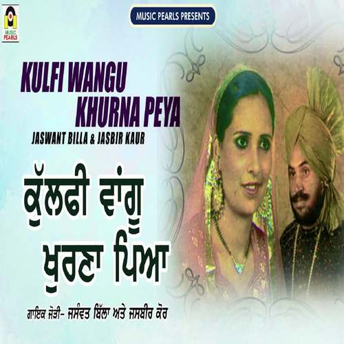 Kulfi Wangu Khurna Peya by Jaswant Billa, Jasbir Kaur - Download on PagalFree