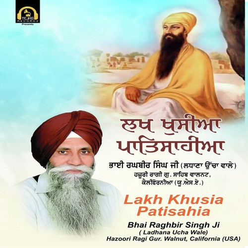 Lakh Khusia Patisahia by Bhai Raghbir Singh Ji(Ladhana Ucha Wale) - Download on PagalFree