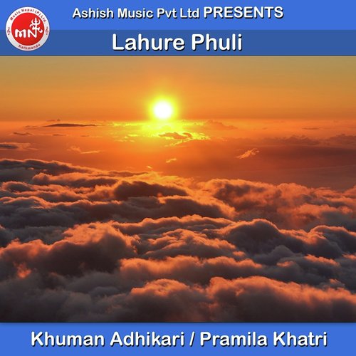 Lahure Phuli by Khuman Adhikari, Pramila Khatri - Download on PagalFree