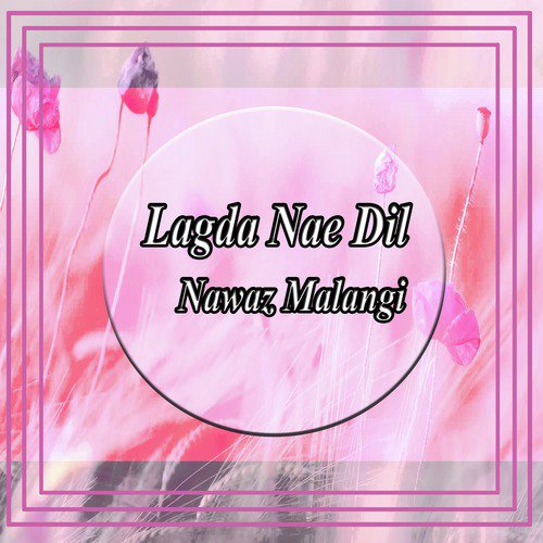 Lagda Nae Dil by Nawaz Malangi - Download on PagalFree