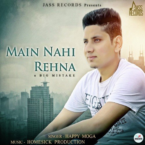 Mein Nahi Rehna A Big Mistake by Happy Moga - Download on PagalFree