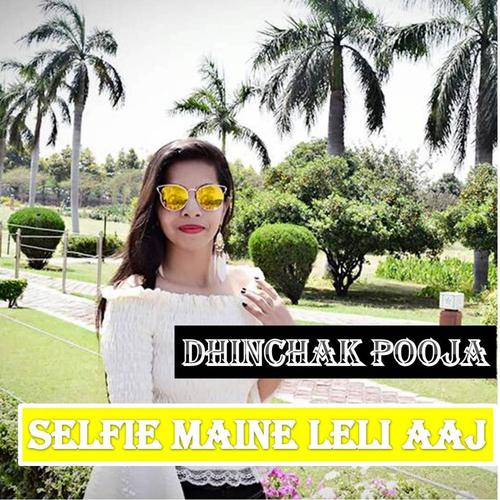Selfie Maine Leli Aaj by Dhinchak Pooja - Download on PagalFree