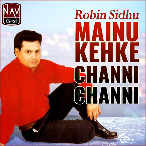Mainu Kehke Channi Channi by Robin Sidhu - Download on PagalFree