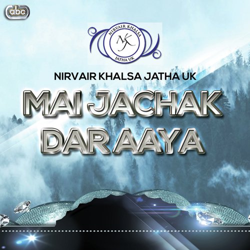 Mai Jachak Dar Aaya by Nirvair Khalsa Jatha UK - Download on PagalFree