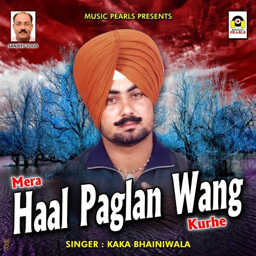 Mera Haal Paglan Wang Kurhe by Kaka Bhainiwala - Download on PagalFree