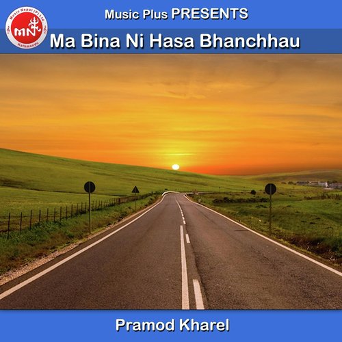 Ma Bina Ni Hasa Bhanchhau by Pramod Kharel - Download on PagalFree