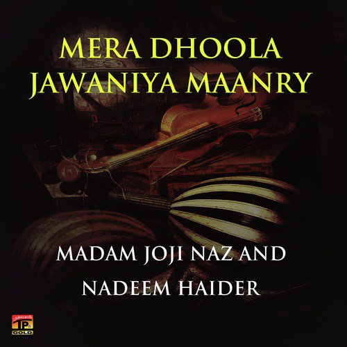 Mera Dhoola Jawaniya Maanry by Madam Joji Naz, Nadeem Haider - Download on PagalFree