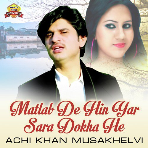 Matlab De Hin Yar Sara Dokha He by Achi Khan Musakhelvi - Download on PagalFree