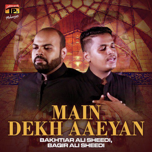 Main Dekh Aaeyan by Bakhtiar Ali Sheedi, Baqir Ali Sheedi - Download on PagalFree