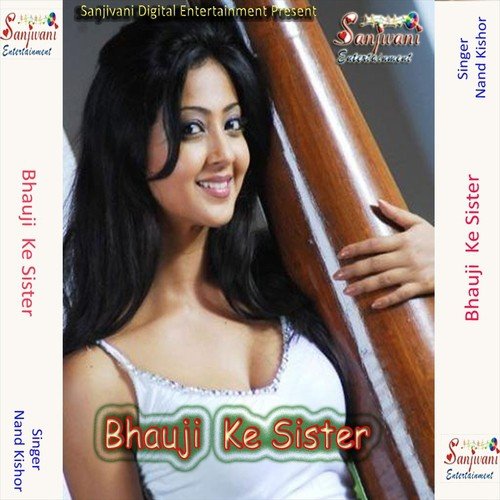 Bhauji Ke Sister Bate by Indu Sonali, Nand Kishor - Download on PagalFree