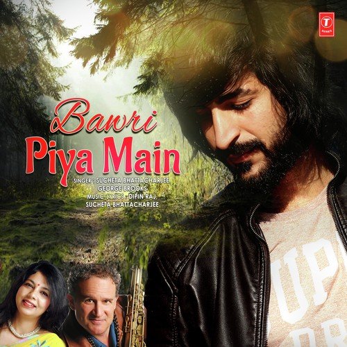 Bawri Piya Main by Dipin Raj, Sucheta Bhattacharjee - Download on PagalFree
