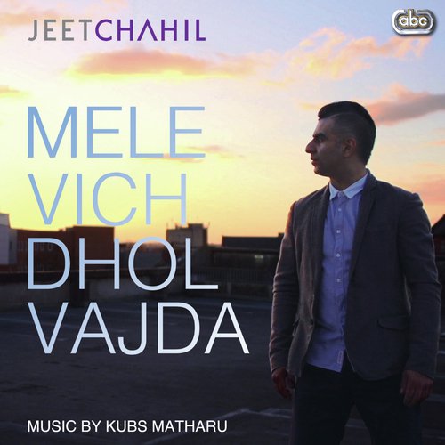Mele Vich Dhol Vajda by Jeet Chahil with Kubs Matharu - Download on PagalFree