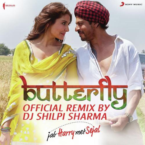 Butterfly (Official Remix by DJ Shilpi Sharma) From Jab Harry Met Sejal by Dev Negi, Sunidhi Chauhan, DJ Shilpi Sharma, Nooran Sisters, Aaman Trikha, Pritam - Download on PagalFree