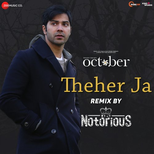 Theher Ja Remix By Dj Notorious (October) by Dev Negi, Sunidhi Chauhan, DJ Shilpi Sharma, Nooran Sisters, Aaman Trikha, Pritam - Download on PagalFree