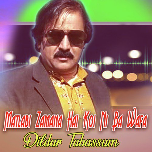 Matlabi Zamana Hai Koi Ni Ba Wafa by Dildar Tabassum - Download on PagalFree