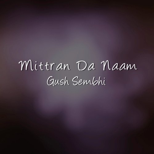 Mittran Da Naam by Gush Sembhi - Download on PagalFree