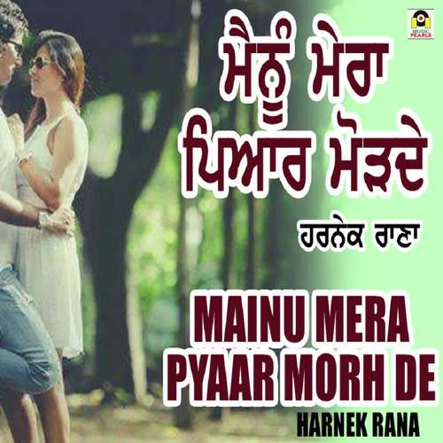 Mainu Mera Pyaar Morh De by Harnek Rana - Download on PagalFree