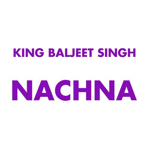Nachna by King Baljeet Singh - Download on PagalFree