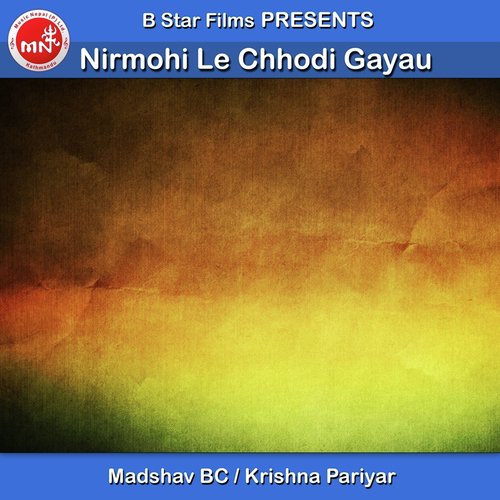 Nirmohi Le Chhodi Gayau by Madshav BC, Krishna Pariyar - Download on PagalFree