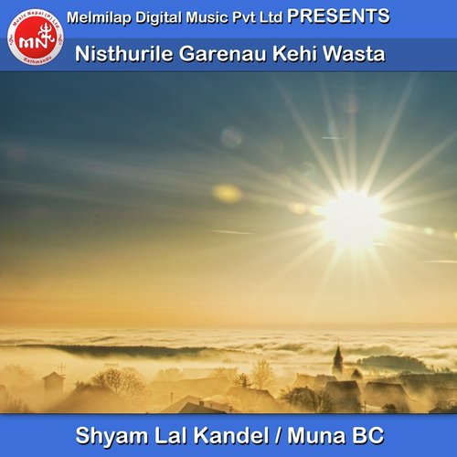 Nisthurile Garenau Kehi Wasta by Shyam Lal Kandel, Muna BC - Download on PagalFree