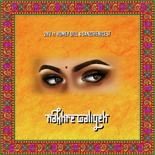 Nakhre Waliyeh by 2NV, GanzTheNicest, Romey Gill - Download on PagalFree