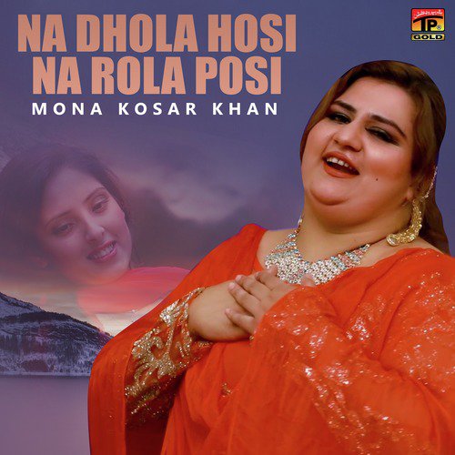 Na Dhola Hosi Na Rola Posi by Mona Kosar Khan - Download on PagalFree