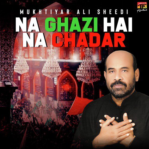 Na Ghazi Hai Na Chadar by Mukhtiyar Ali - Download on PagalFree
